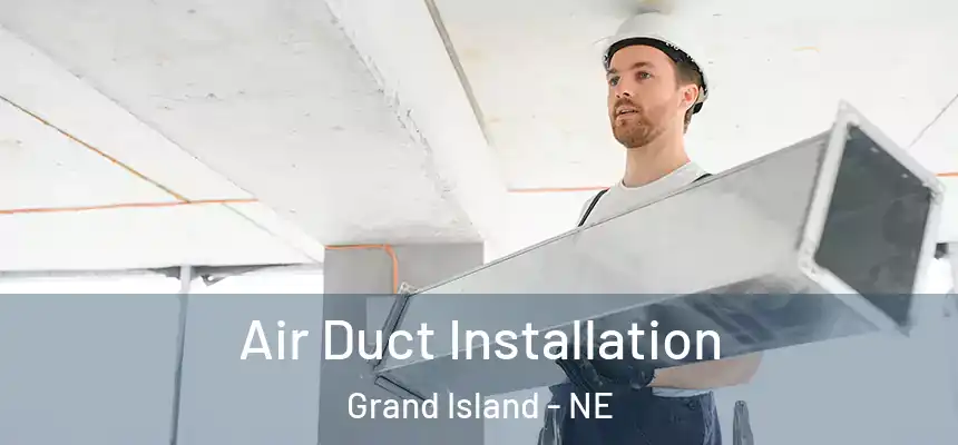  Air Duct Installation Grand Island - NE
