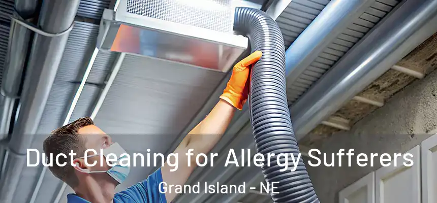  Duct Cleaning for Allergy Sufferers Grand Island - NE